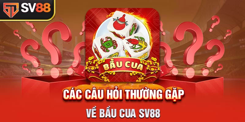 FAQ – Tổng hợp câu hỏi về Game Bầu Cua Tôm Cá SV88